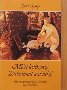 Forrai György - Miért lesték meg Zsuzsánnát a vének? [antikvár]