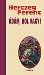 Herczeg Ferenc - Ádám, hol vagy?