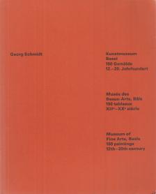 Georg Schmidt - Kunstmuseum Basel - 150 Gemälde, 12.-20. Jahrhundert / Musée des Beaux-Arts, Bâle - 150 tableaux, XIIe-XXe siècle / Museum of Fine Arts, Basle - 150 Paintings, 12th-20th Century [antikvár]