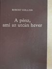 Robert Collier - A pénz, ami az utcán hever I-II. [antikvár]