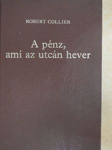 Robert Collier - A pénz, ami az utcán hever I-II. [antikvár]