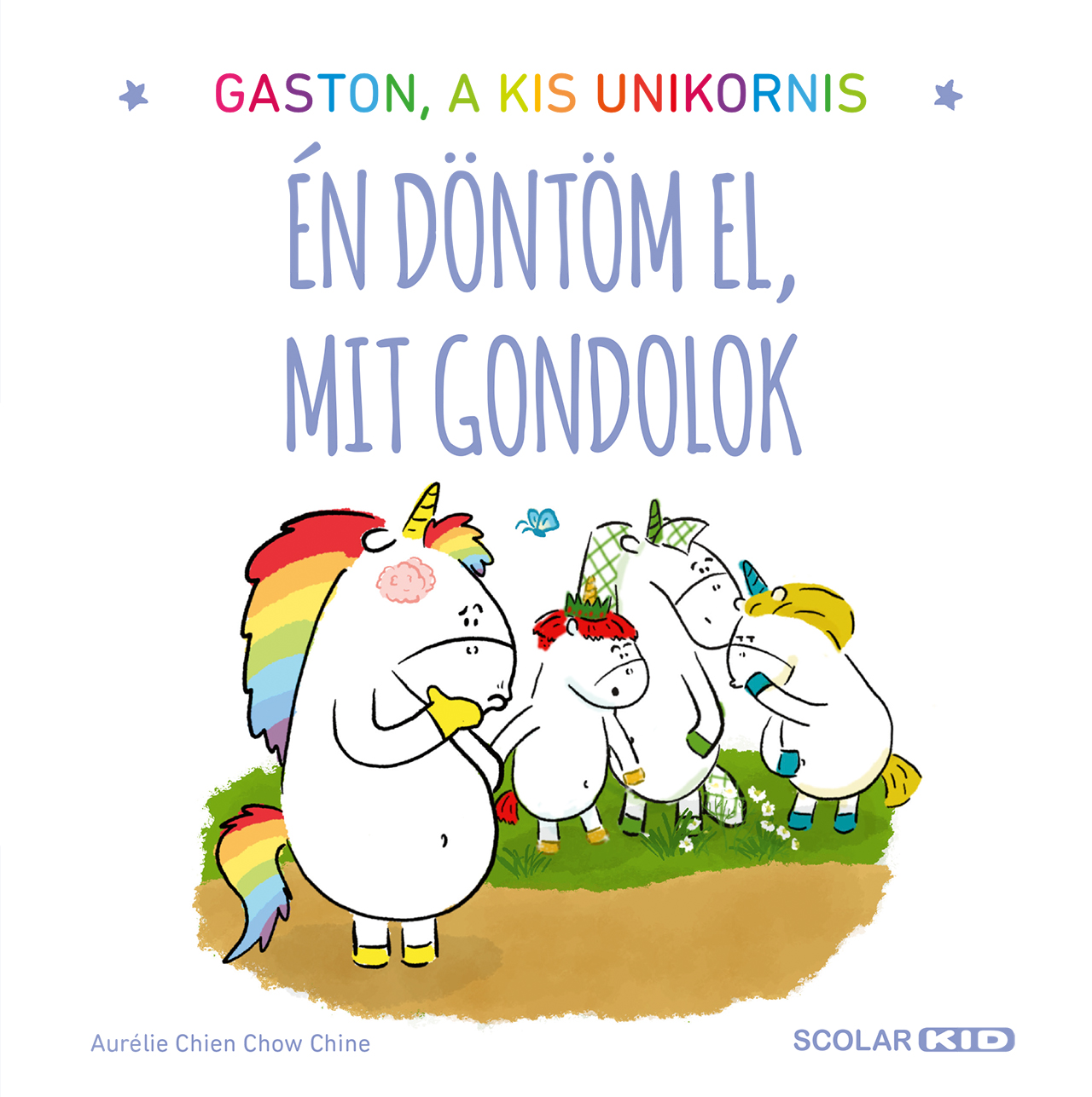Aurélie Chien Chow Chine - Gaston a kis unikornis - Én döntöm el, mit gondolok