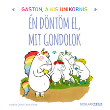 Aurélie Chien Chow Chine - Gaston a kis unikornis - Én döntöm el, mit gondolok