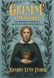 Sharon Lynn Fisher - Grimm ritkaságai - Egy különös örökség és a karácsony legsötétebb mítosza