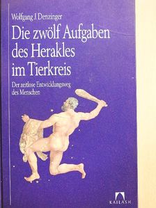 Wolfgang J. Denzinger - Die zwölf Aufgaben des Herakles im Tierkreis [antikvár]