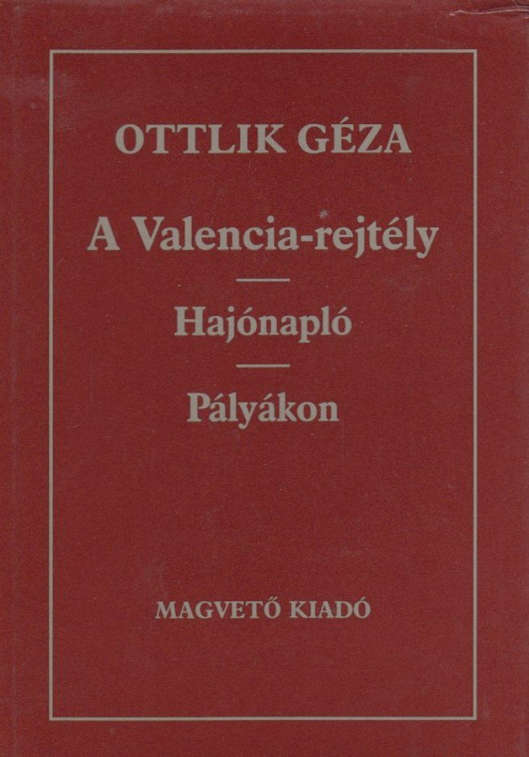 OTTLIK GÉZA - A Valencia-rejtély / Hajónapló / Pályákon [antikvár]