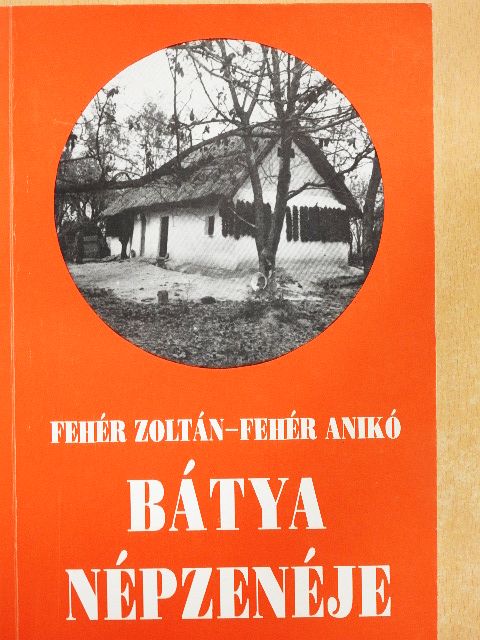 Fehér Anikó - Bátya népzenéje [antikvár]