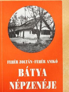 Fehér Anikó - Bátya népzenéje [antikvár]