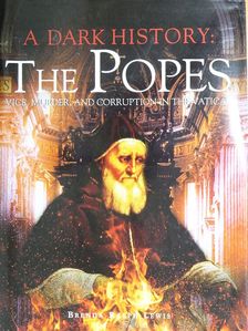 Brenda Ralph Lewis - A Dark History: The Popes [antikvár]