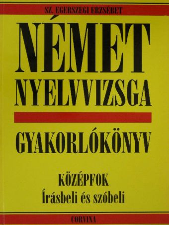 Sz. Egerszegi Erzsébet - Német nyelvvizsga gyakorlókönyv [antikvár]