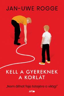 Jan Uwe Rogge - Kell a gyereknek a korlát