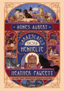 Heather Fawcett - Agnes Aubert varázslatos macskamenhelye
