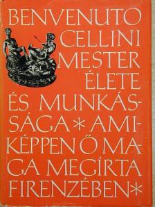 Benvenuto Cellini - Benvenuto Cellini mester élete és munkássága [antikvár]
