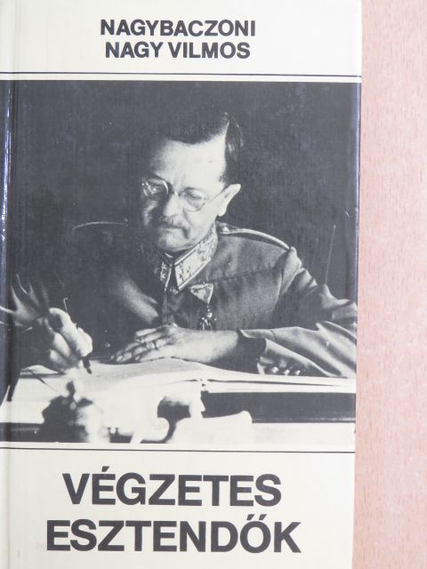 Nagybaczoni Nagy Vilmos - Végzetes esztendők [antikvár]