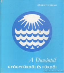 ZÁKONYI FERENC - A Dunántúl gyógyfürdői és fürdői [antikvár]