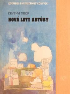 Dévényi Tibor - Hová lett Artúr? [antikvár]