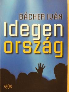 Bächer Iván - Idegen ország [antikvár]