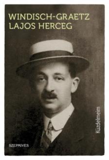 Windischgraetz Lajos Herceg - Küzdelmeim [antikvár]