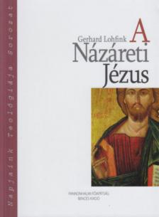 Gerhard Lohfink - A Názáreti Jézus - Mit akart és ki volt ő? [antikvár]