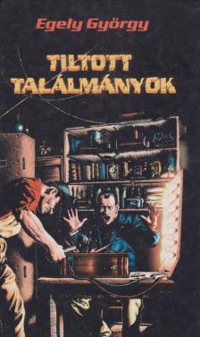 EGELY GYÖRGY - Tiltott találmányok [antikvár]