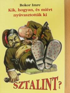 Bokor Imre - Kik, hogyan, és miért nyúvasztották ki Sztalint? [antikvár]