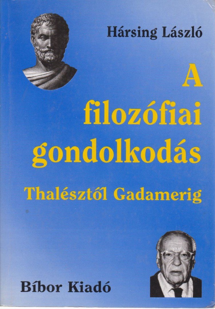 Hársing László - A filozófiai gondolkodás Thalésztől Gadamerig [antikvár]