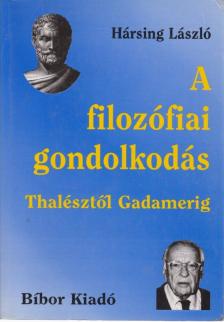 Hársing László - A filozófiai gondolkodás Thalésztől Gadamerig [antikvár]