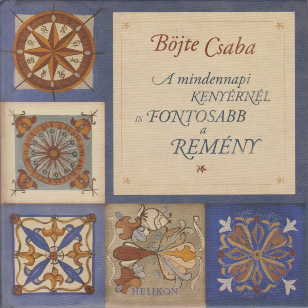 BÖJTE CSABA - A mindennapi kenyérnél is fontosabb a remény [antikvár]