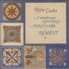 BÖJTE CSABA - A mindennapi kenyérnél is fontosabb a remény [antikvár]