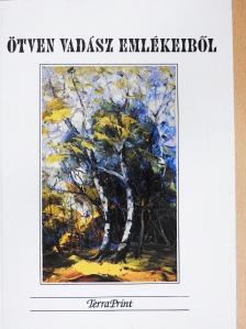 Ádám Jenő - Ötven vadász emlékeiből [antikvár]