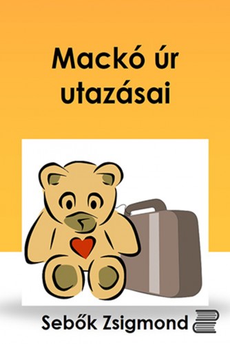 Sebők Zsigmond - Mackó úr utazásai [eKönyv: epub, mobi]