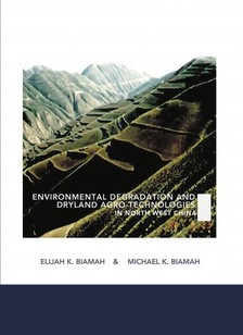 Michael K. Biamah Elijah K. Biamah, - Environmental Degradation and Dryland Agro-Technologies in Northwest China [eKönyv: epub, mobi]