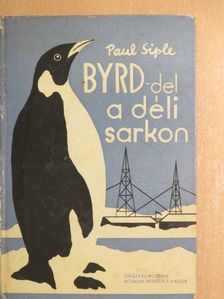 Paul Siple - Byrd-del a Déli Sarkon [antikvár]