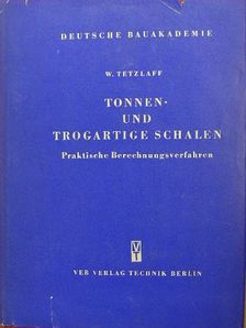 W. Tetzlaff - Die praktischen Berechnungsverfahren für tonnen- und trogartige Schalen [antikvár]