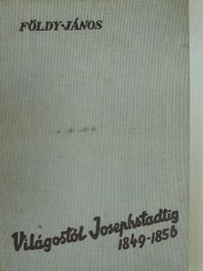 Földy János - Világostól Josephstadtig 1849-1856 [antikvár]