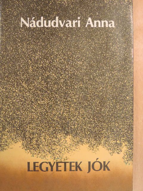 Nádudvari Anna - Legyetek jók [antikvár]
