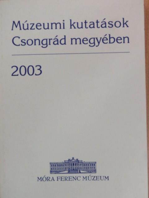 Apró Ferenc - Múzeumi kutatások Csongrád megyében 2003 [antikvár]