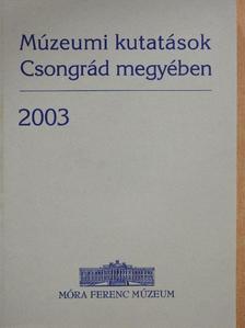 Apró Ferenc - Múzeumi kutatások Csongrád megyében 2003 [antikvár]