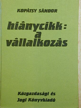 Kopátsy Sándor - Hiánycikk: a vállalkozás [antikvár]