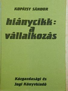 Kopátsy Sándor - Hiánycikk: a vállalkozás [antikvár]