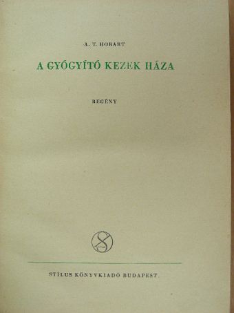 A. T. Hobart - A gyógyító kezek háza [antikvár]