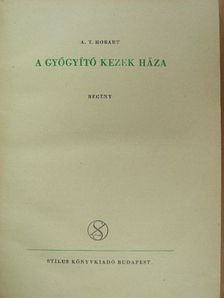 A. T. Hobart - A gyógyító kezek háza [antikvár]