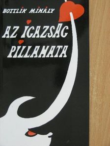Bottlik Mihály - Az igazság pillanata [antikvár]