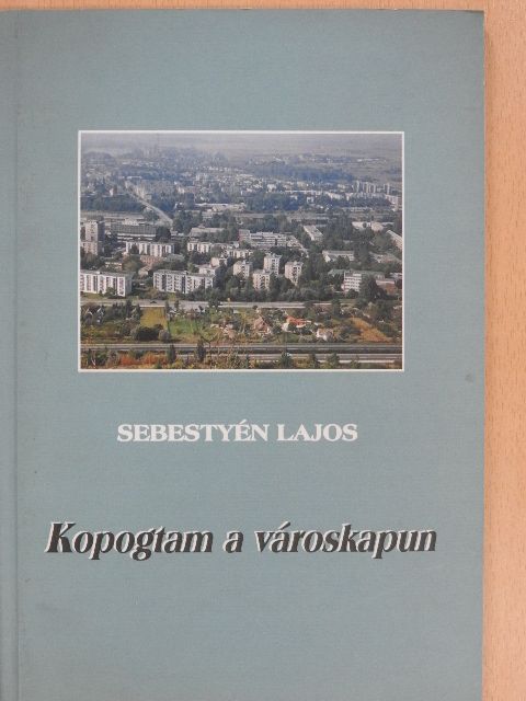 Sebestyén Lajos - Kopogtam a városkapun (dedikált példány) [antikvár]