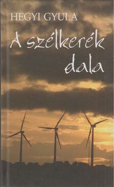HEGYI GYULA - A szélkerék dala [antikvár]