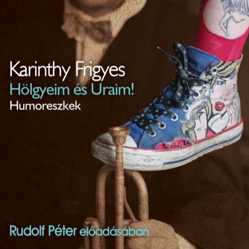 Karinthy Frigyes - Hölgyeim és Uraim! [eHangoskönyv]