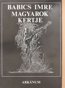 Babics Imre - Magyarok kertje (dedikált példány) [antikvár]