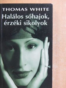Thomas White - Halálos sóhajok, érzéki sikolyok [antikvár]