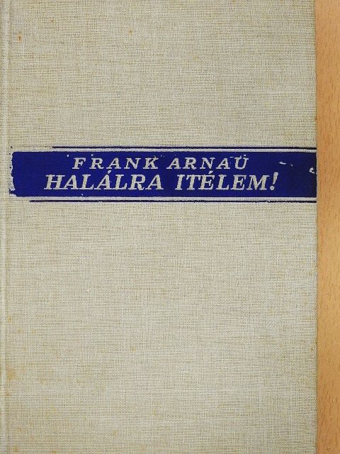 Frank Arnau - Halálra ítélem! [antikvár]