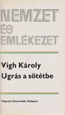 Vigh Károly - Ugrás a sötétbe [antikvár]